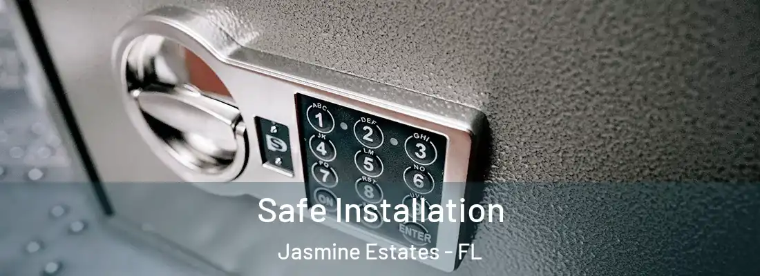 Safe Installation Jasmine Estates - FL